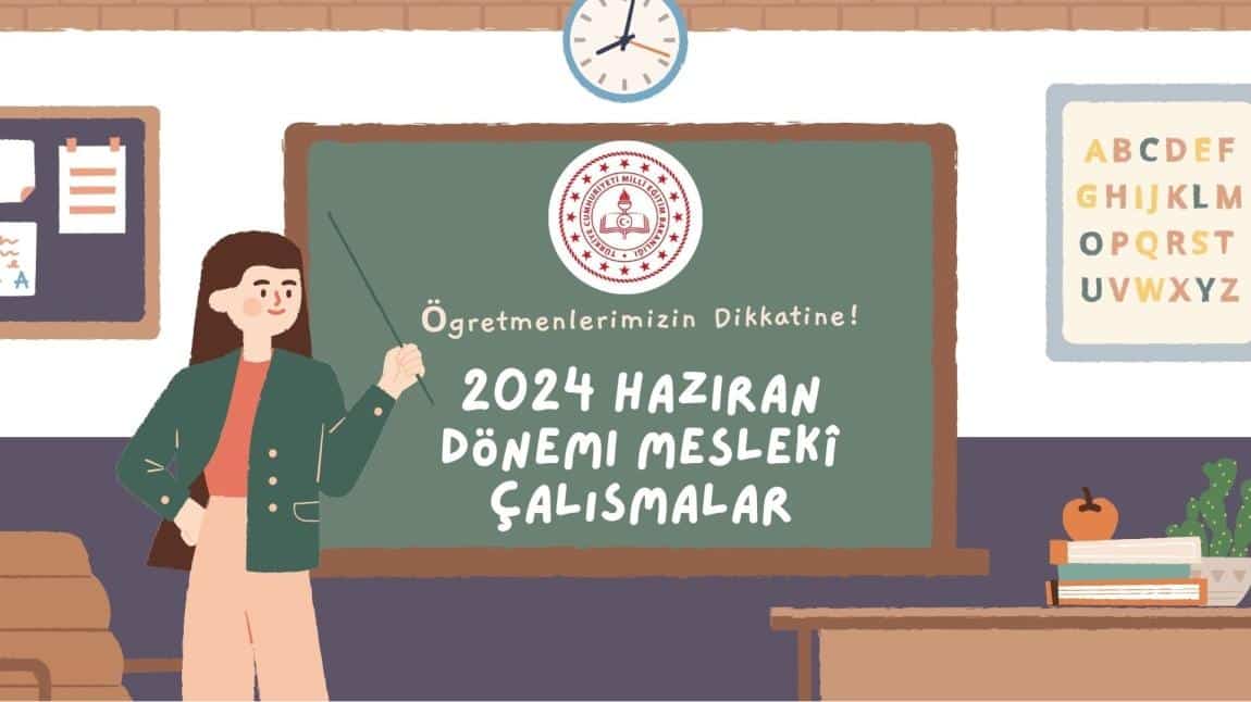 Öğretmenlerimizin Dikkatine! 2024 Haziran Dönemi Mesleki Çalışmalar
